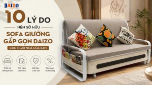 10 lý do nên sở hữu sofa giường gấp gọn Daizo