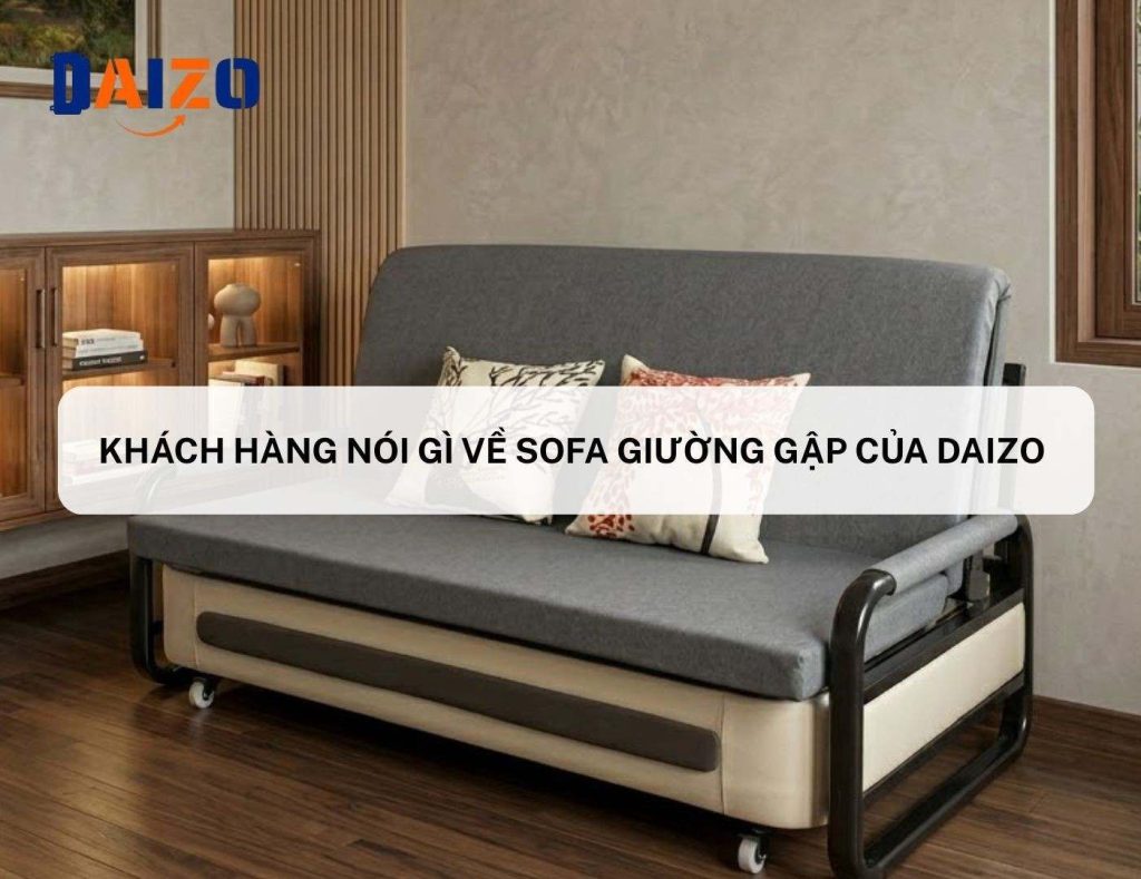 Khách hàng nói gì về sofa giường gập của Daizo